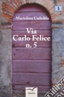 Via Carlo Felice n. 5 libro di Cadeddu Mariolina