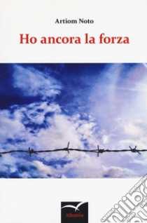 Ho ancora la forza libro di Noto Artiom