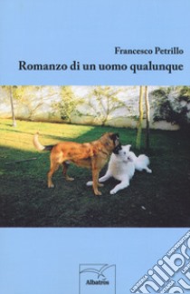 Romanzo di un uomo qualunque libro di Petrillo Francesco