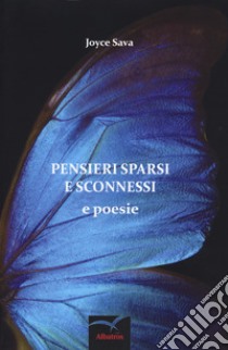 Pensieri sparsi e sconnessi e poesie libro di Sava Joyce