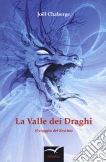 La valle dei draghi. Il viaggio del destino libro di Chaberge Joël