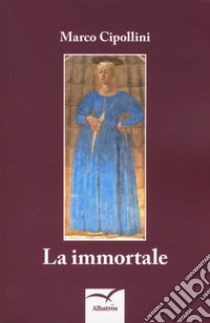 La immortale libro di Cipollini Marco