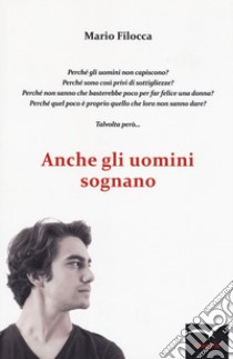 Anche gli uomini sognano libro di Filocca Mario