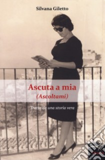 Ascuta a mia (Ascoltami) libro di Giletto Silvana