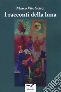 I racconti della luna libro di Scisci Marco Vito