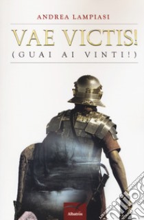 Vae victis! (guai ai vinti!) libro di Lampiasi Andrea