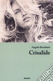 Crisalide libro di Bertolotti Angelo