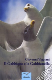 Il gabbiano e la gabbianella libro di Viggiani Giovanni