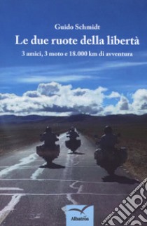 Le due ruote della libertà libro di Schmidt Guido