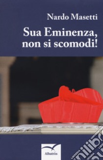 Sua eminenza, non si scomodi! libro di Masetti Nardo