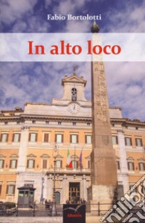 In alto loco libro di Bortolotti Fabio