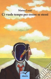 Ci vuole tempo per essere se stessi libro di Lezzi Matteo