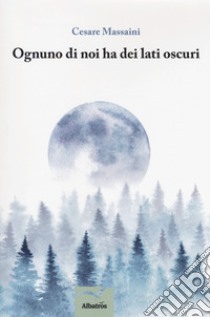 Ognuno di noi ha dei lati oscuri libro di Massaini Cesare