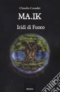 MA.IK. Iridi di fuoco libro di Casadei Claudia