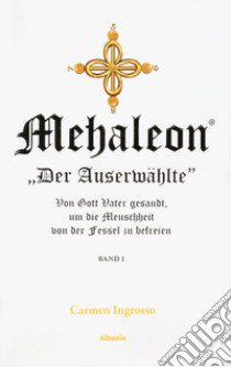 Mehaleon. «Der Auserwählte», von Gott Vater gesandt, um die Menschheit von der Fessel zu befreien libro di Ingrosso Carmen