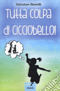 Tutta colpa di Cicciobello! libro di Borrelli Salvatore