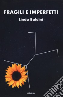 Fragili e imperfetti libro di Baldini Linda