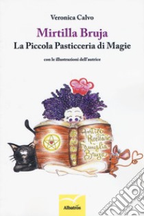 Mirtilla Bruja. La Piccola Pasticceria di Magie libro di Calvo Veronica