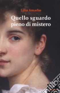 Quello sguardo pieno di mistero libro di Amadio Lilia