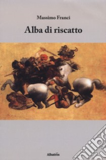 Alba di riscatto libro di Franci Massimo