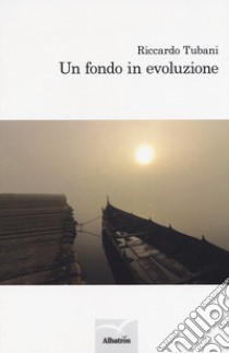 Un fondo in evoluzione libro di Tubani Riccardo