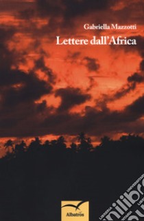 Lettere dall'Africa libro di Mazzotti Gabriella
