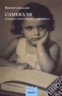 Camera 310. I viaggi, l'infanzia e la memoria libro di Conoscenti Rosemy