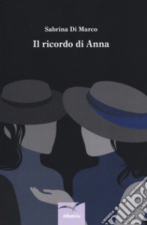 Il ricordo di Anna libro di Di Marco Sabrina