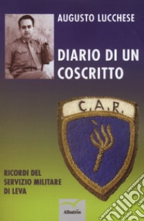 Diario di un coscritto. Ricordi del servizio militare di leva libro di Lucchese Augusto