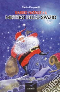 Babbo Natale e il mistero dello spazio libro di Carpinelli Giulio