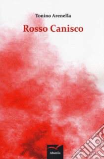 Rosso canisco libro di Arenella Tonino