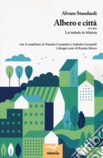 Albero e città ovvero La natura in trincea libro di Standardi Alvaro