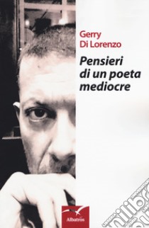 Pensieri di un poeta mediocre libro di Di Lorenzo Gerry