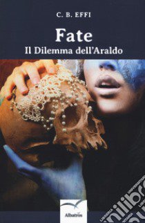 Fate. Il dilemma dell'araldo libro di Effi C. B.