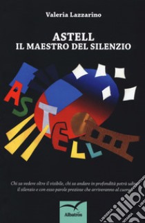 Astell. Il maestro del silenzio libro di Lazzarino Valeria