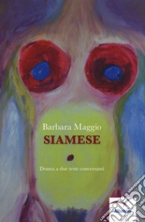 Siamese. Donna a due teste conversanti libro di Maggio Barbara