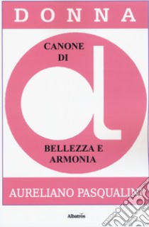 Donna. Canone di bellezza e armonia libro di Pasqualini Aureliano