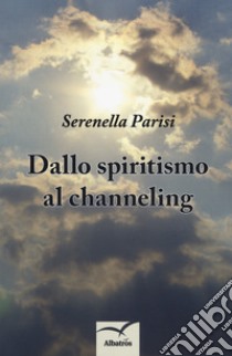 Dallo spiritismo al channeling libro di Parisi Serenella