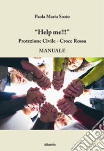 Help me!!! Protezione civile, Croce Rossa libro di Sozio Paola Maria