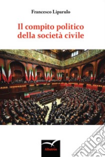 Il compito politico della società civile libro di Liparulo Francesco