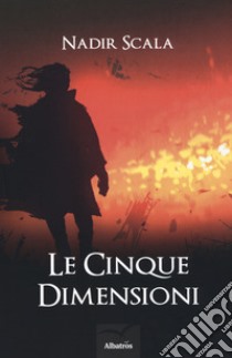 Le cinque dimensioni libro di Scala Nadir