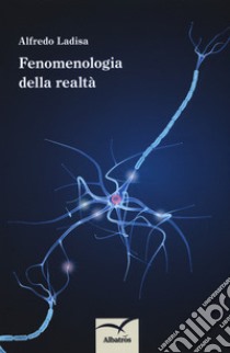 Fenomenologia della realtà libro di Ladisa Alfredo