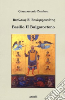 Basilio II Bulgaroctono libro di Zambon Giannantonio