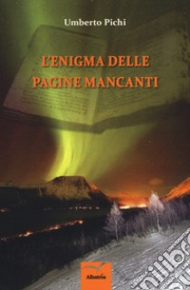 L'enigma delle pagine mancanti libro di Pichi Umberto