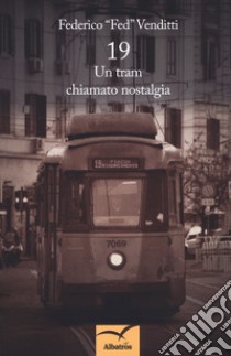 19. Un tram chiamato nostalgia libro di Venditti Federico