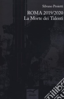 Roma 2019/2020. La morte dei talenti libro di Proietti Silvano