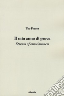 Il mio anno di prova libro di Frasto Teo