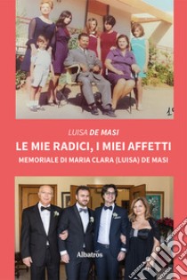 Le mie radici, i miei affetti libro di De Masi Luisa