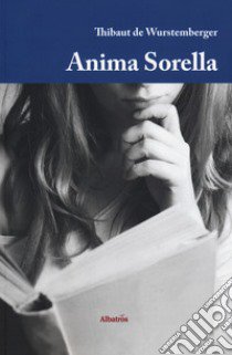 Anima sorella libro di De Wurstemberger Thibaut