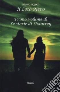 Il loto nero. Le storie di Shantrey. Vol. 1 libro di Ticciati Tiziano